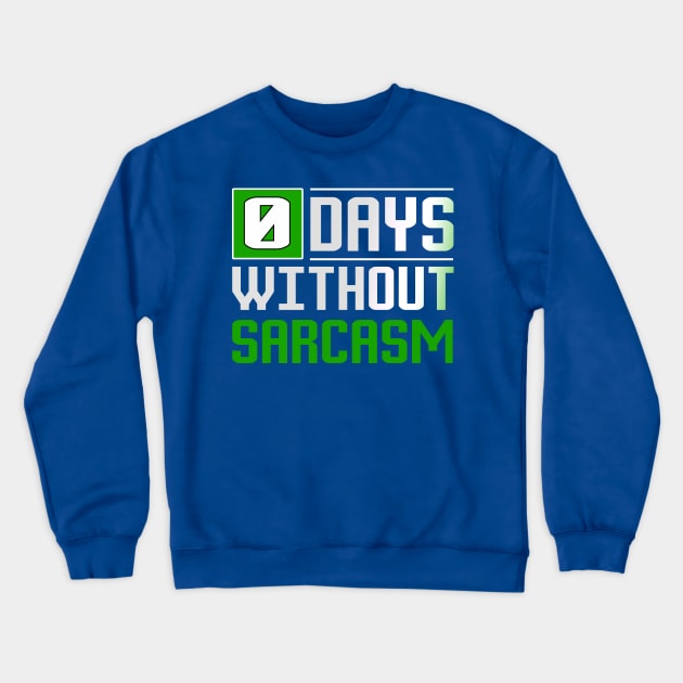 0 Days Without Sarcasm Funny T-Shirt Crewneck Sweatshirt by ckandrus